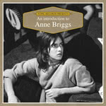An Introduction to Anne Briggs (Topic TICD004)