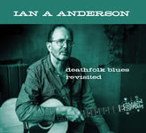 Ian A. Anderson: Deathfolk Blues Revisited (Ghosts From the Basement GFTB 7052)