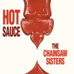 The Chainsaw Sisters: Hot Sauce (No Masters NMCD7)