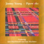 Jimmy Young: Pipeworks (Greentrax CDTRAX171)