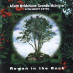 Alison McMorland & Geordie McIntyre: Rowan in the Rock (Tradition Bearers LTCD3002)