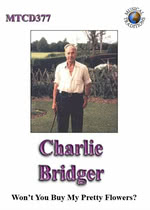 Charlie Bridger: Won’t You Buy My Pretty Flowers? (Musical Traditions MTCD377)
