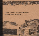 Calum Stewart & Lauren MacColl: Wooden Flute & Fiddle (Make Believe MBR3CD)