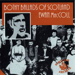 Ewan MacColl: Bothy Ballads of Scotland (Ossian OSS CD 101)