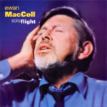 Ewan MacColl: Solo Flight (Topic TSCD810)