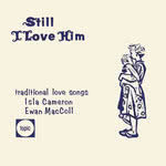 Isla Cameron, Ewan MacColl: Still I Love Him (Topic 10T50)