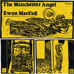 Ewan MacColl: The Manchester Angel (Topic 12T147)