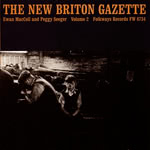 Ewan MacColl and Peggy Seeger: The New Briton Gazette Volume 2 (Folkways FW 8734)