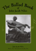 John Jacob Niles: The Ballad Book of John Jacob Niles (University Press of Kentucky ISBN 978-0813109879)
