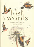 Robert Macfarlane and Jackie Morris: The Lost Words: A Spell Book