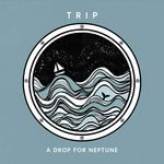 Trip: A Drop for Neptune (Trip Music TMRCD001)