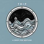 TRIP: A Drop for Neptune (Trip Music TMRCD001)