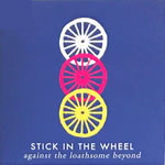 Stick in the Wheel: Against the Loathsome Beyond (From Here SITW014CD)