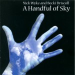 Nick Wyke & Becki Driscoll: A Handful of Sky (WildGoose WGS401CD)