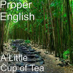 Proper English: A Little Cup of Tea (Prodan 2017) Proper English: A Little Cup of Tea (Prodan 2017)
