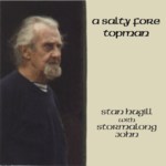 Stan Hugill & Stormalong John: A Salty Fore Topman (Stormalong Music SHCD002)