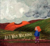Sarah Matthews: As I Was Walking (Coth COTHCD008)