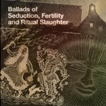 Ballads of Seduction, Fertility and Ritual Slaughter (Was Ist Das? WAS58) Ballads of Seduction, Fertility and Ritual Slaughter (Was Ist Das? WAS58)