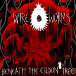 Wire Worms: Beneath the Eildon Tree (Cruel Nature CN449)