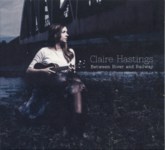 Claire Hastings: Between River and Railway (Luckenbooth LUCKEN001CD)