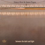 Nancy Kerr & James Fagan: Between the Dark and Light (Fellside FE167)