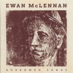 Ewan McLennan: Borrowed Songs (Ewan McLennan EML001)