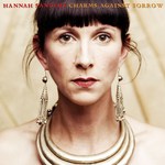 Hannah Sanders: Charms Against Sorrow (Sungrazing SGR01)