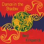 Benji Kirkpatrick: Dance in the Shadow (WildGoose WGS291CD)