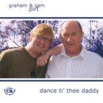 Graham & Sam Pirt: Dance ti' Thee Daddy (Fellside FECD218)