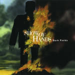 Show of Hands: Dark Fields (Hands On Music HMCD03)
