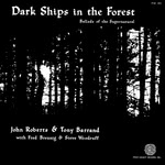 John Roberts & Tony Barrand: Dark Ships in the Forest (Folk-Legacy FSI-65)