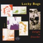 Lucky Bags: Delight in Disorder (Fellside FECD138)