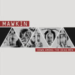 Mawkin: Down Among the Dead Men (Good Form MKN005)