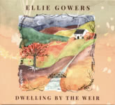 Ellie Gowers: Dwelling by the Weir (Gillywisky GW0003)