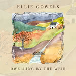 Ellie Gowers: Dwelling by the Weir (Gillywisky GW0003)