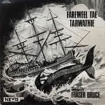 Fraser Bruce: Fareweel tae Tarwathie (Nevis NEVLP 105) Fraser Bruce: Fareweel tae Tarwathie (Nevis NEVLP 105)