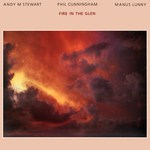 Andy M. Stewart, Phil Cunningham, Manus Lunny: Fire in the Glen (Topic 12TS443)
