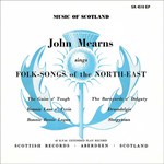 John Mearns Sings Folk-Songs of the North-East (Scottish Records SR 4510 EP)