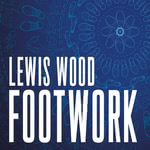 Lewis Wood: Footwork (Grimdon GRICD006)