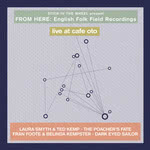 From Here: English Folk Field Recordings Live at Café Oto (From Here / Café Oto)