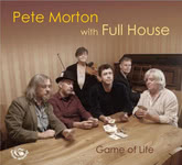 Pete Morton with Full House: Game of Life (Fellside FECD271)