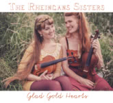 The Rheingans Sisters: Glad Gold Hearts (RootBeat RBRCD17)
