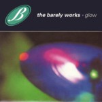The Barely Works: Glow (Cooking Vinyl COOKCD050)