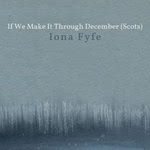 Iona Fyfe: If We Make It Through December (Scots) (Cairnie IF24MAKE) Iona Fyfe: If We Make It Through December (Scots) (Cairnie IF24MAKE)