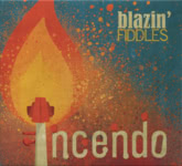 Blazin’ Fiddles: Incendo (Blazin’ Fiddles BFCD2025)