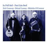 Zoë Conway, Dónal Lunny, Máirtín O’Connor: In Full Sail – Faoi Lán Seol (Zoë Conway) Zoë Conway, Dónal Lunny, Máirtín O’Connor: In Full Sail – Faoi Lán Seol (Zoë Conway)