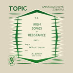 Patrick Galvin: Irish Songs of Resistance Part 1 (Topic T.3)