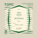 Patrick Galvin: Irish Songs of Resistance Part 2 (Topic T.4)