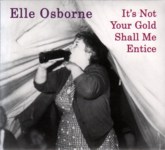 Elle Osborne: It's Not Your Gold Shall Me Entice (9th House 9thCD2)