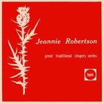 Jeannie Robertson: The Great Scots Traditional Ballad Singer (Topic 10T52)